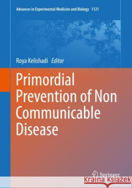 Primordial Prevention of Non Communicable Disease Roya Kelishadi 9783030106157 Springer