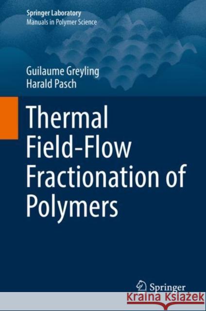 Thermal Field-Flow Fractionation of Polymers Guilaume Greyling Harald Pasch 9783030106492 Springer