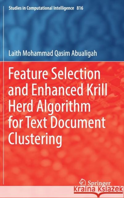 Feature Selection and Enhanced Krill Herd Algorithm for Text Document Clustering Laith Mohammad Qasim Abualigah 9783030106737