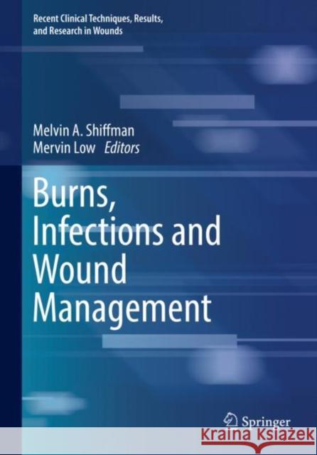 Burns, Infections and Wound Management Melvin a. Shiffman Mervin Low 9783030106850 Springer