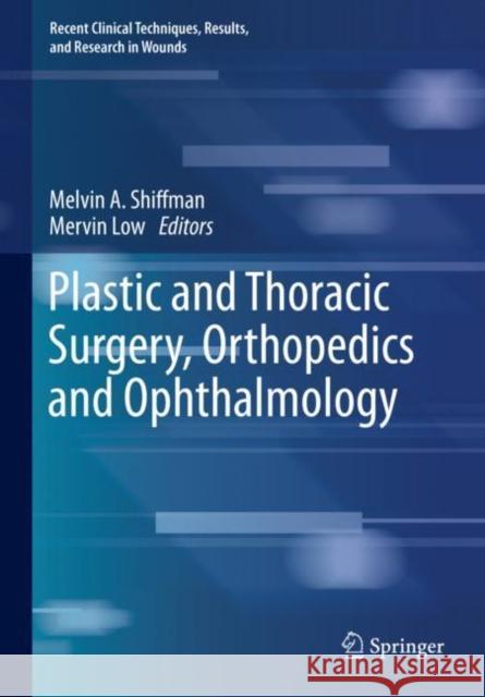 Plastic and Thoracic Surgery, Orthopedics and Ophthalmology Melvin a. Shiffman Mervin Low 9783030107093 Springer