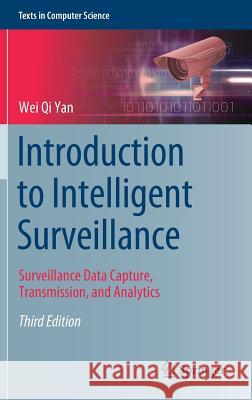 Introduction to Intelligent Surveillance: Surveillance Data Capture, Transmission, and Analytics Yan, Wei Qi 9783030107123 Springer