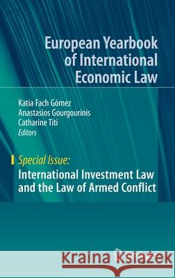 International Investment Law and the Law of Armed Conflict Katia Fac Anastasios Gourgourinis Catharine Titi 9783030107451 Springer
