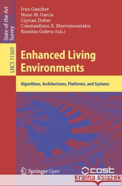 Enhanced Living Environments: Algorithms, Architectures, Platforms, and Systems Ganchev, Ivan 9783030107512 Springer