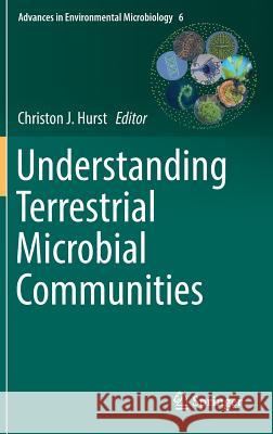 Understanding Terrestrial Microbial Communities Christon J. Hurst 9783030107758 Springer