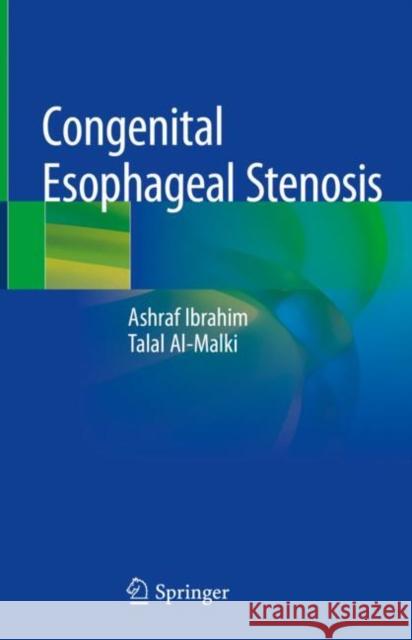 Congenital Esophageal Stenosis Ashraf Ibrahim Talal Al-Malki 9783030107819 Springer