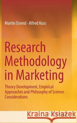 Research Methodology in Marketing: Theory Development, Empirical Approaches and Philosophy of Science Considerations Eisend, Martin 9783030107932
