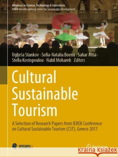 Cultural Sustainable Tourism: A Selection of Research Papers from Ierek Conference on Cultural Sustainable Tourism (Cst), Greece 2017 Stankov, Ugljesa 9783030108038 Springer