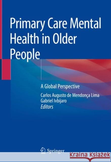 Primary Care Mental Health in Older People: A Global Perspective de Mendonça Lima, Carlos Augusto 9783030108120 Springer