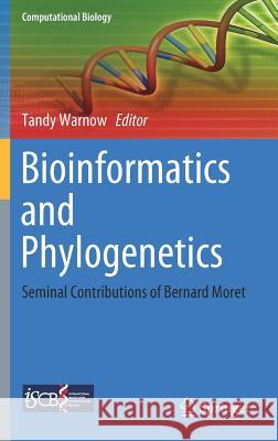 Bioinformatics and Phylogenetics: Seminal Contributions of Bernard Moret Warnow, Tandy 9783030108366 Springer