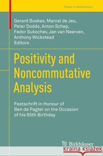 Positivity and Noncommutative Analysis: Festschrift in Honour of Ben de Pagter on the Occasion of His 65th Birthday Buskes, Gerard 9783030108496 Birkhauser