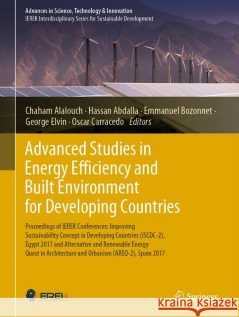 Advanced Studies in Energy Efficiency and Built Environment for Developing Countries: Proceedings of Ierek Conferences: Improving Sustainability Conce Alalouch, Chaham 9783030108557 Springer