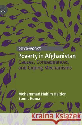 Poverty in Afghanistan: Causes, Consequences, and Coping Mechanisms Hakim Haider, Mohammad 9783030108588 Palgrave Pivot