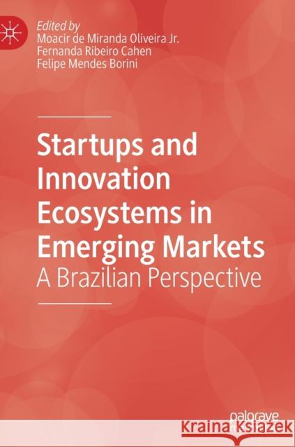 Startups and Innovation Ecosystems in Emerging Markets: A Brazilian Perspective Oliveira Jr, Moacir de Miranda 9783030108649 Palgrave MacMillan