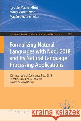Formalizing Natural Languages with Nooj 2018 and Its Natural Language Processing Applications: 12th International Conference, Nooj 2018, Palermo, Ital Mirto, Ignazio Mauro 9783030108670 Springer
