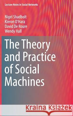 The Theory and Practice of Social Machines Nigel Shadbolt Kieron O'Hara David d 9783030108885 Springer
