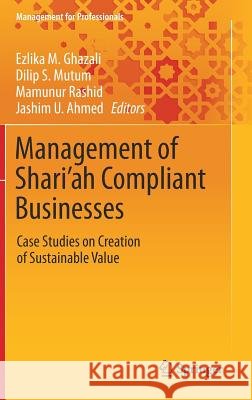 Management of Shari'ah Compliant Businesses: Case Studies on Creation of Sustainable Value Ghazali, Ezlika M. 9783030109066 Springer
