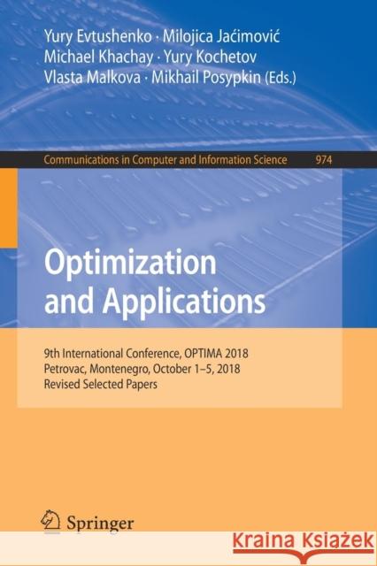 Optimization and Applications: 9th International Conference, Optima 2018, Petrovac, Montenegro, October 1-5, 2018, Revised Selected Papers Evtushenko, Yury 9783030109332 Springer