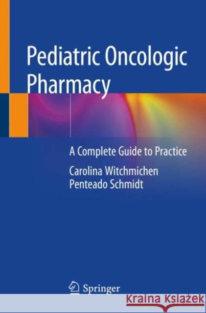 Pediatric Oncologic Pharmacy: A Complete Guide to Practice Schmidt, Carolina Witchmichen Penteado 9783030109875 Springer
