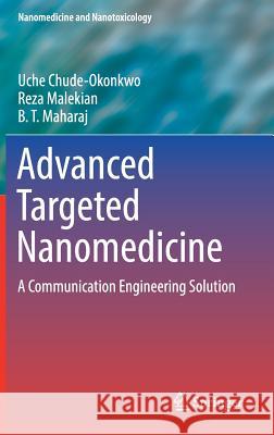 Advanced Targeted Nanomedicine: A Communication Engineering Solution Chude-Okonkwo, Uche 9783030110024 Springer