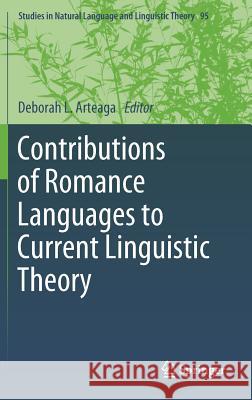 Contributions of Romance Languages to Current Linguistic Theory Deborah L. Arteaga 9783030110055 Springer