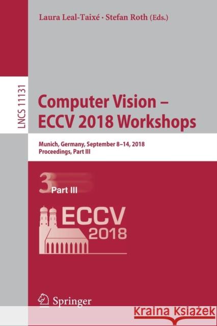 Computer Vision - Eccv 2018 Workshops: Munich, Germany, September 8-14, 2018, Proceedings, Part III Leal-Taixé, Laura 9783030110147 Springer