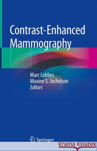 Contrast-Enhanced Mammography Marc Lobbes Maxine Jochelson 9783030110628 Springer