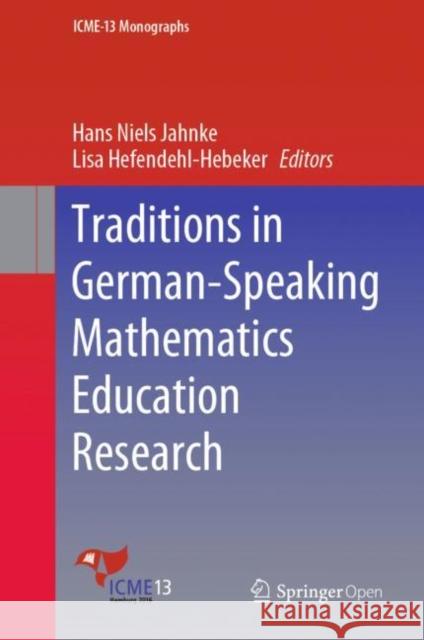 Traditions in German-Speaking Mathematics Education Research Hans Niels Jahnke Lisa Hefendehl-Hebeker 9783030110680
