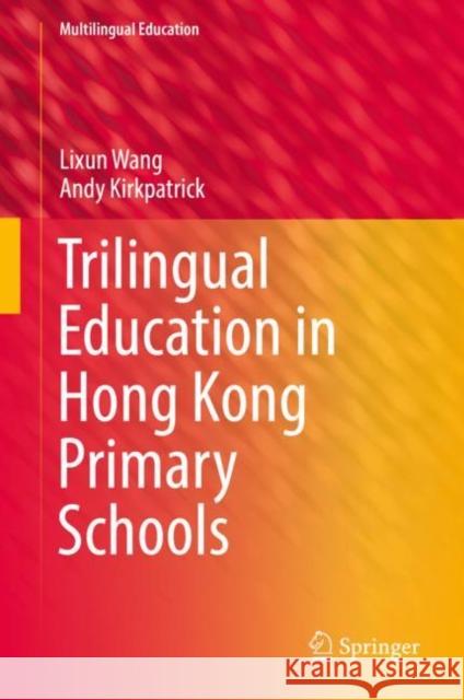 Trilingual Education in Hong Kong Primary Schools Lixun Wang Andy Kirkpatrick 9783030110802 Springer