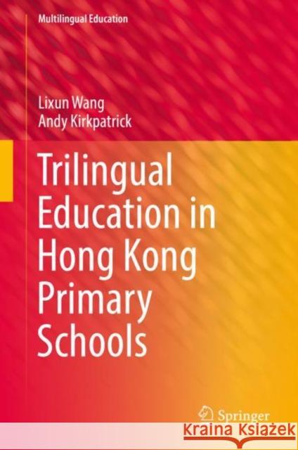 Trilingual Education in Hong Kong Primary Schools Lixun Wang Andy Kirkpatrick 9783030110802