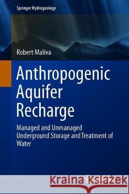 Anthropogenic Aquifer Recharge: Wsp Methods in Water Resources Evaluation Series No. 5 Maliva, Robert G. 9783030110833 Springer