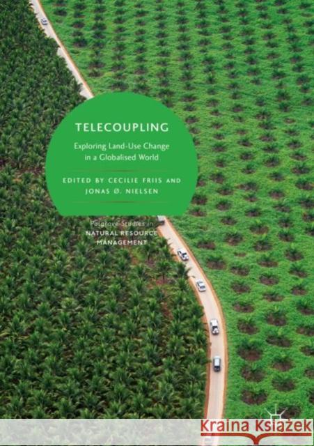 Telecoupling: Exploring Land-Use Change in a Globalised World Friis, Cecilie 9783030111045