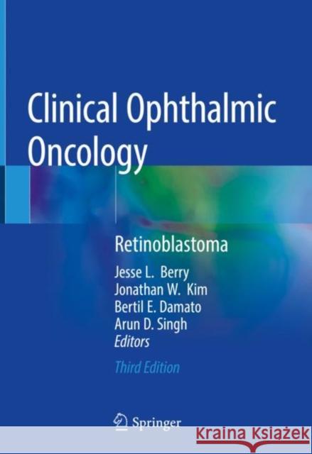 Clinical Ophthalmic Oncology: Retinoblastoma Berry, Jesse L. 9783030111229 Springer