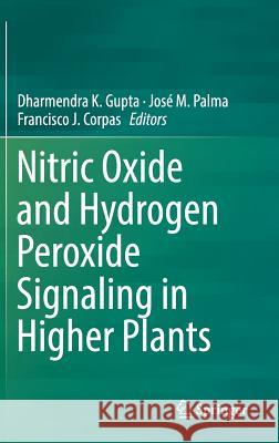 Nitric Oxide and Hydrogen Peroxide Signaling in Higher Plants Dharmendra K. Gupta Jose M. Palma Francisco J. Corpas 9783030111281 Springer