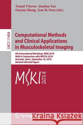 Computational Methods and Clinical Applications in Musculoskeletal Imaging: 6th International Workshop, Mski 2018, Held in Conjunction with Miccai 201 Vrtovec, Tomaz 9783030111656 Springer
