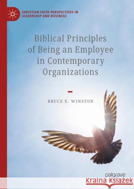 Biblical Principles of Being an Employee in Contemporary Organizations Bruce E. Winston 9783030111687 Palgrave MacMillan