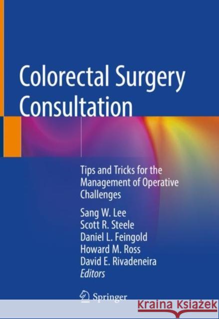 Colorectal Surgery Consultation: Tips and Tricks for the Management of Operative Challenges Lee, Sang W. 9783030111809 Springer