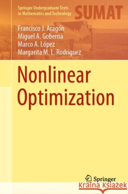 Nonlinear Optimization Francisco J. Aragon Miguel A. Goberna Marco A. Lopez 9783030111830 Springer