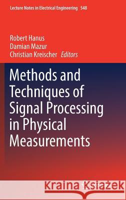 Methods and Techniques of Signal Processing in Physical Measurements Robert Hanus Damian Mazur Christian Kreischer 9783030111861 Springer