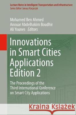 Innovations in Smart Cities Applications Edition 2: The Proceedings of the Third International Conference on Smart City Applications Ben Ahmed, Mohamed 9783030111953