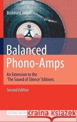 Balanced Phono-Amps: An Extension to the 'The Sound of Silence' Editions Vogel, Burkhard 9783030112288