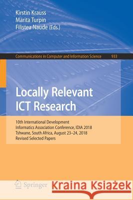 Locally Relevant Ict Research: 10th International Development Informatics Association Conference, Idia 2018, Tshwane, South Africa, August 23-24, 201 Krauss, Kirstin 9783030112349