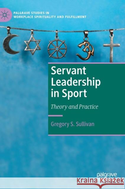 Servant Leadership in Sport: Theory and Practice Sullivan, Gregory S. 9783030112479 Palgrave MacMillan