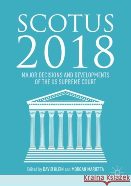 Scotus 2018: Major Decisions and Developments of the Us Supreme Court Klein, David 9783030112547