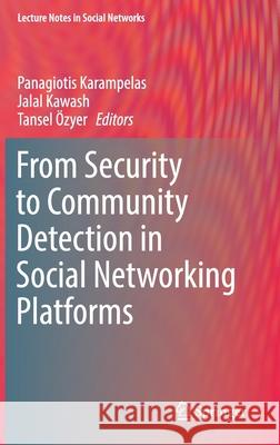 From Security to Community Detection in Social Networking Platforms Panagiotis Karampelas Jalal Kawash Tansel Ozyer 9783030112851 Springer