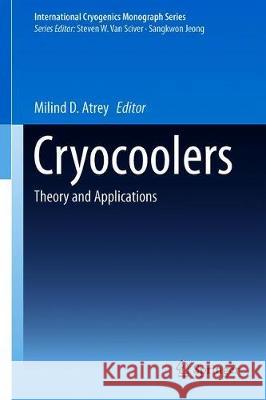 Cryocoolers: Theory and Applications Atrey, Milind D. 9783030113063 Springer