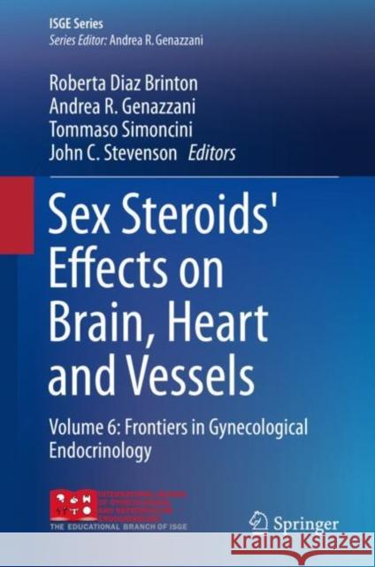 Sex Steroids' Effects on Brain, Heart and Vessels: Volume 6: Frontiers in Gynecological Endocrinology Brinton, Roberta Diaz 9783030113544 Springer