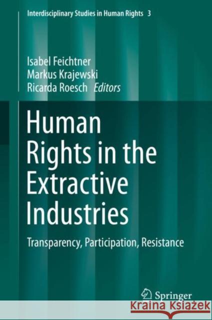 Human Rights in the Extractive Industries: Transparency, Participation, Resistance Feichtner, Isabel 9783030113810