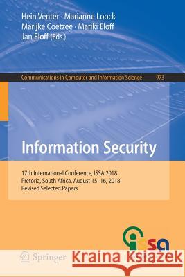 Information Security: 17th International Conference, Issa 2018, Pretoria, South Africa, August 15-16, 2018, Revised Selected Papers Venter, Hein 9783030114060 Springer