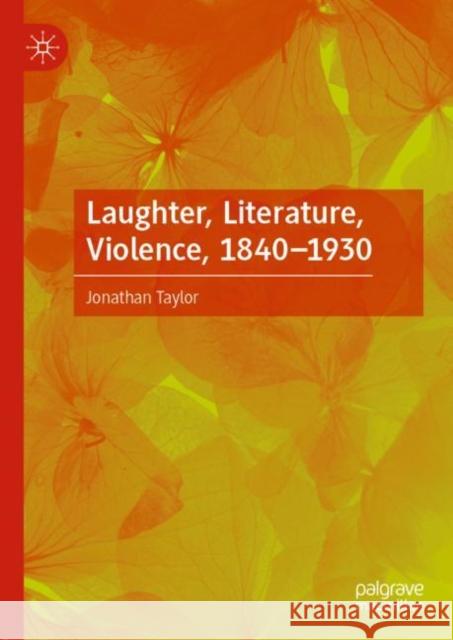 Laughter, Literature, Violence, 1840-1930 Jonathan Taylor 9783030114121